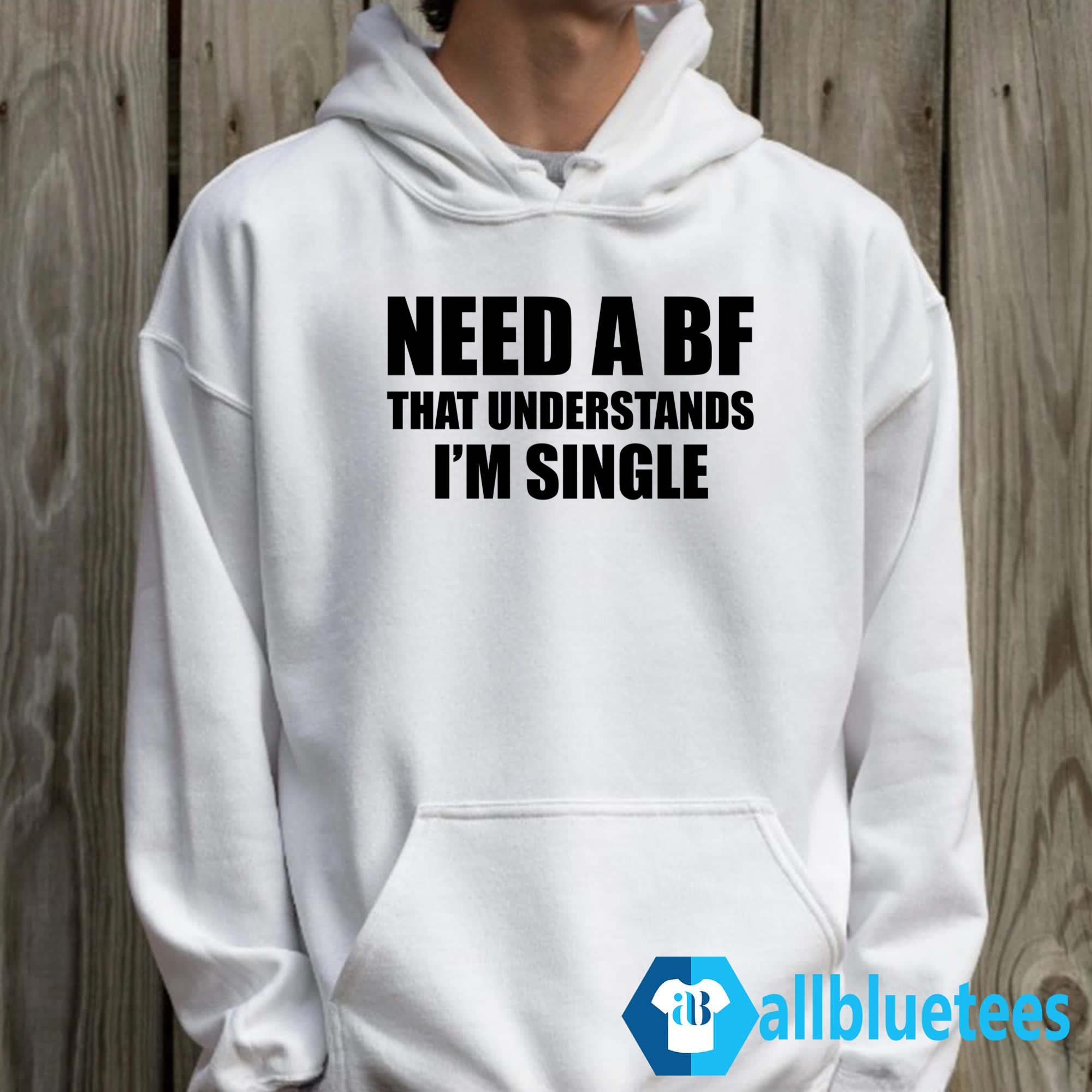 I Need A Boyfriend That Understands I’m Single Shirt