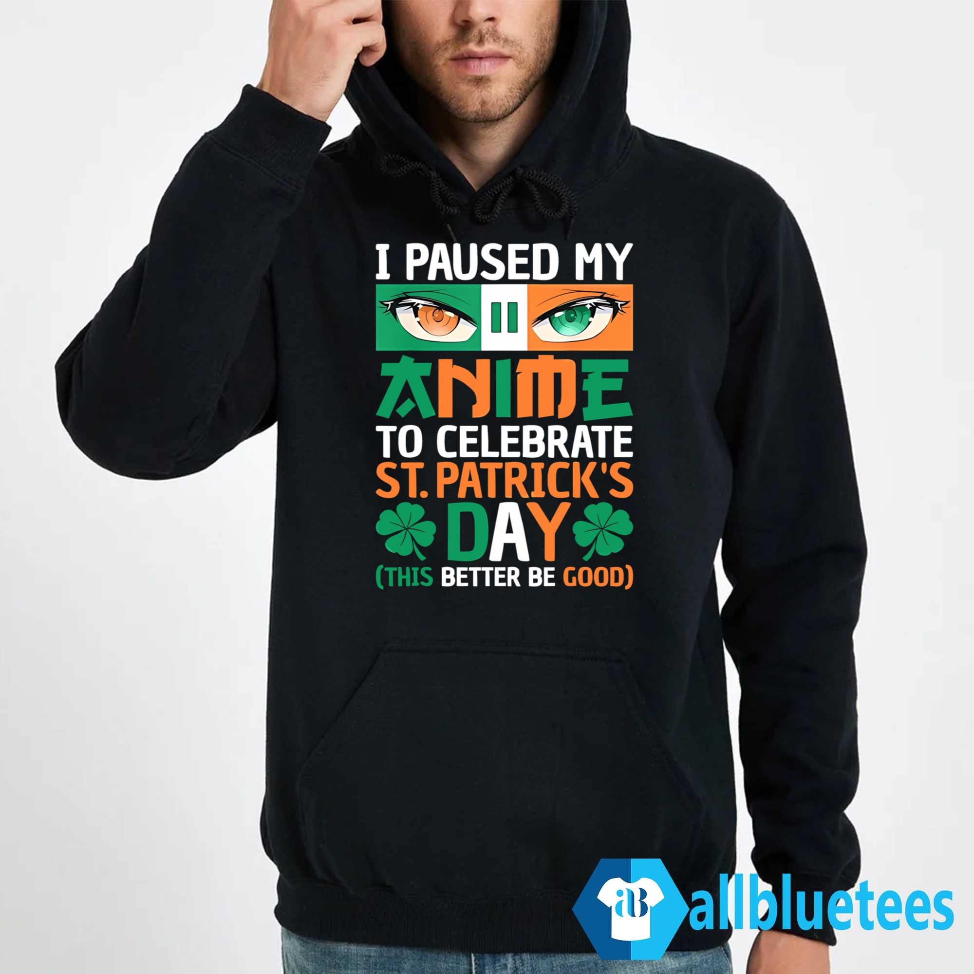 I Paused My Anime To Celebrate St. Patrick’s Day Shirt