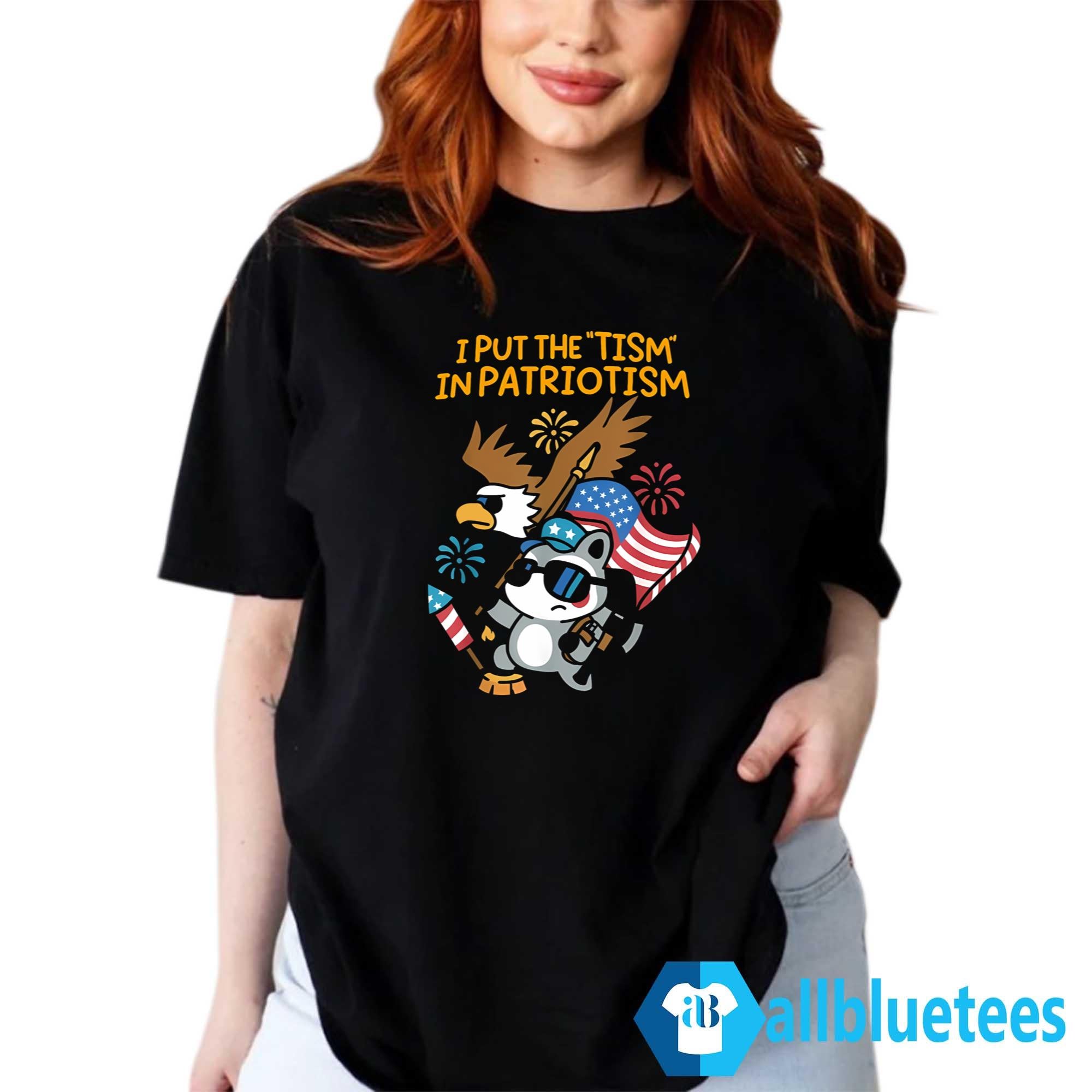 I Put The Tism In Patriotism Shirt