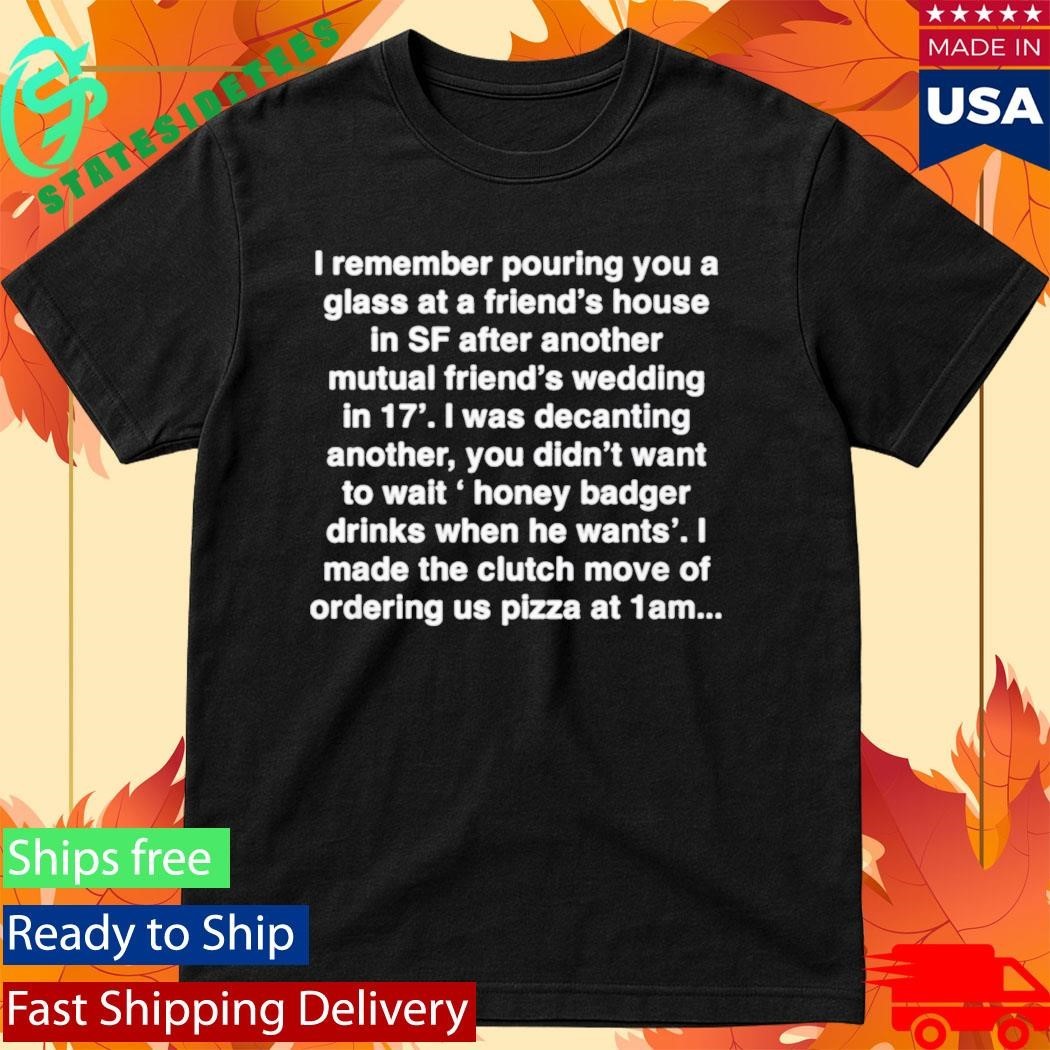 I Remember Pouring You A Glass At A Friends House in Sf Shirt