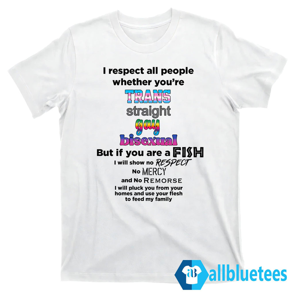 I Respect All People Whether You’re T-Shirt