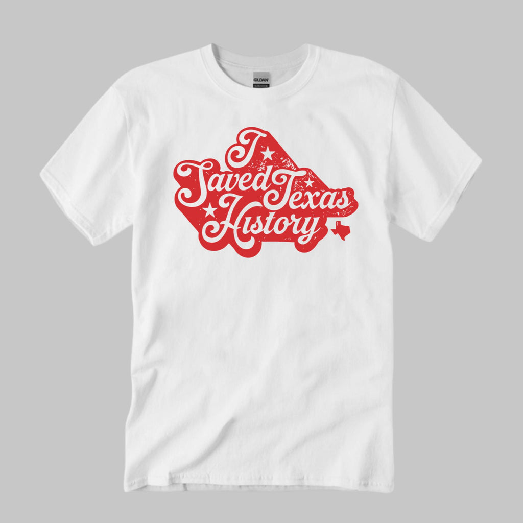 I Saved Texas History Shirt