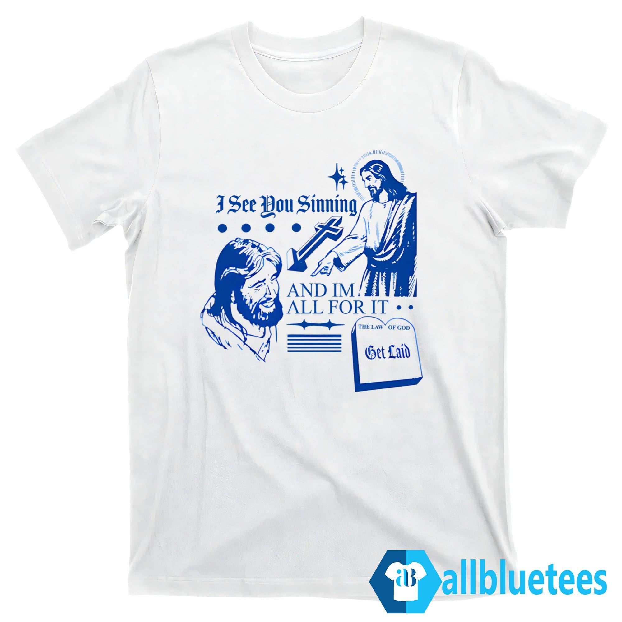 I See You Sinning And Im All For It The Law Of God Shirt