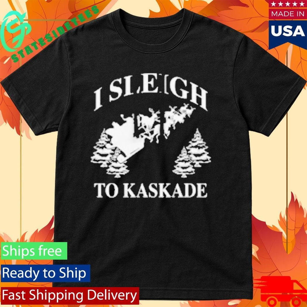 I Sleigh To Kaskade Christmas Shirt