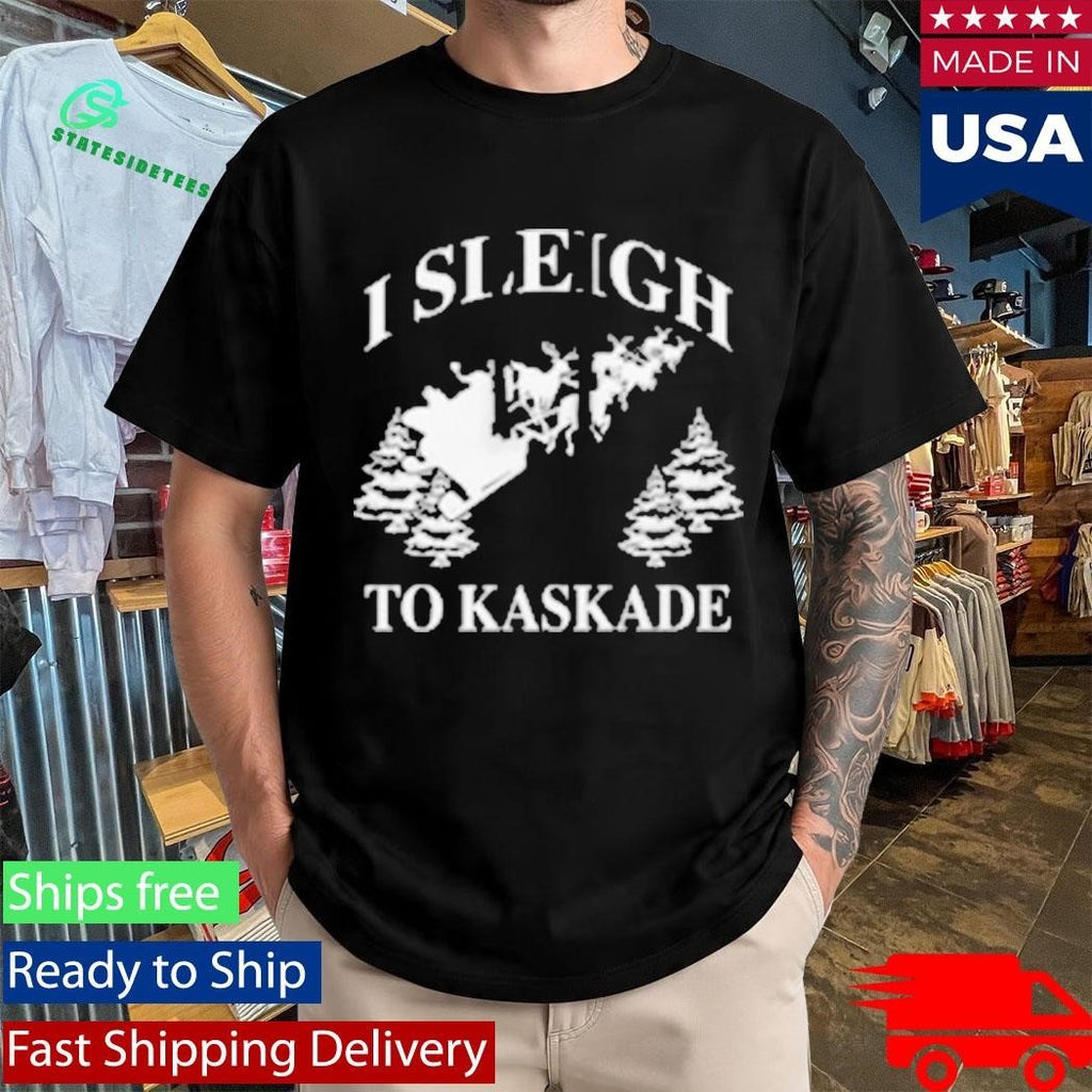 I Sleigh To Kaskade Christmas Shirt