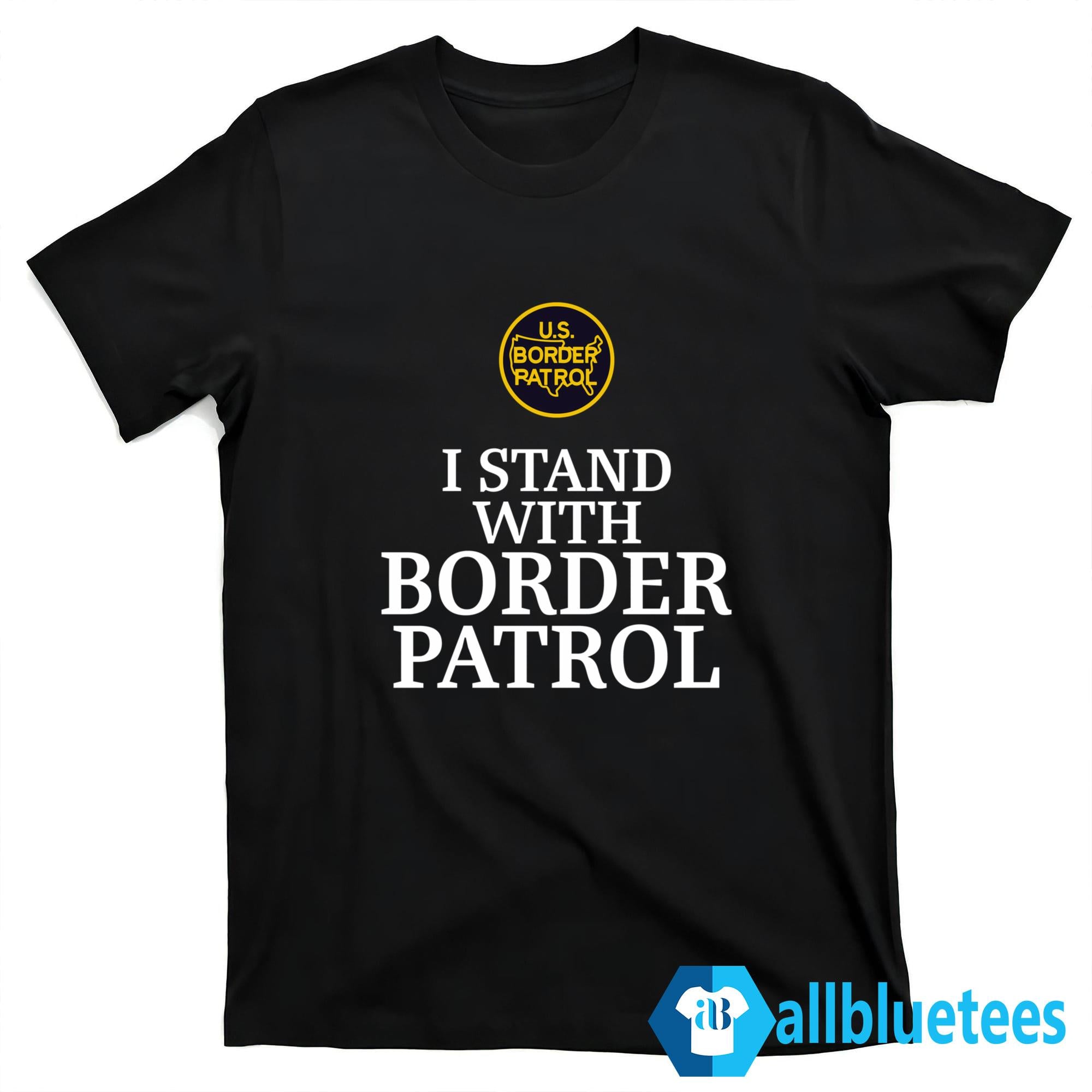 I Stand With Border Patrol Shirt