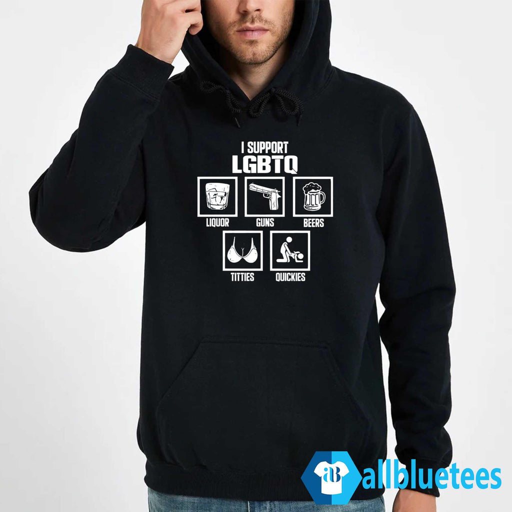 I Support LGBTQ Liquor Guns Beer Titties Quickies Shirt