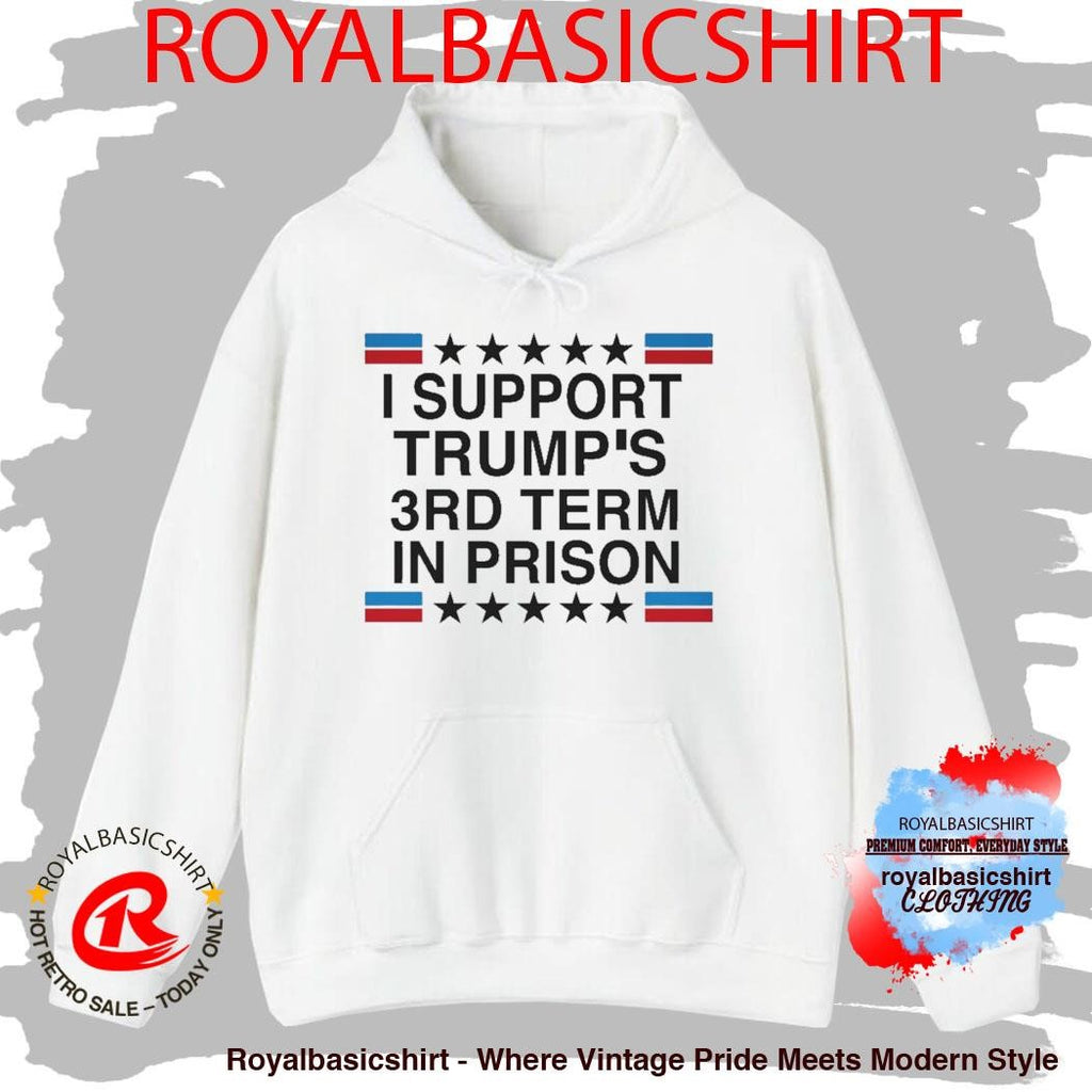 I Support Trump-s 3rd Term In Prison T-Shirt