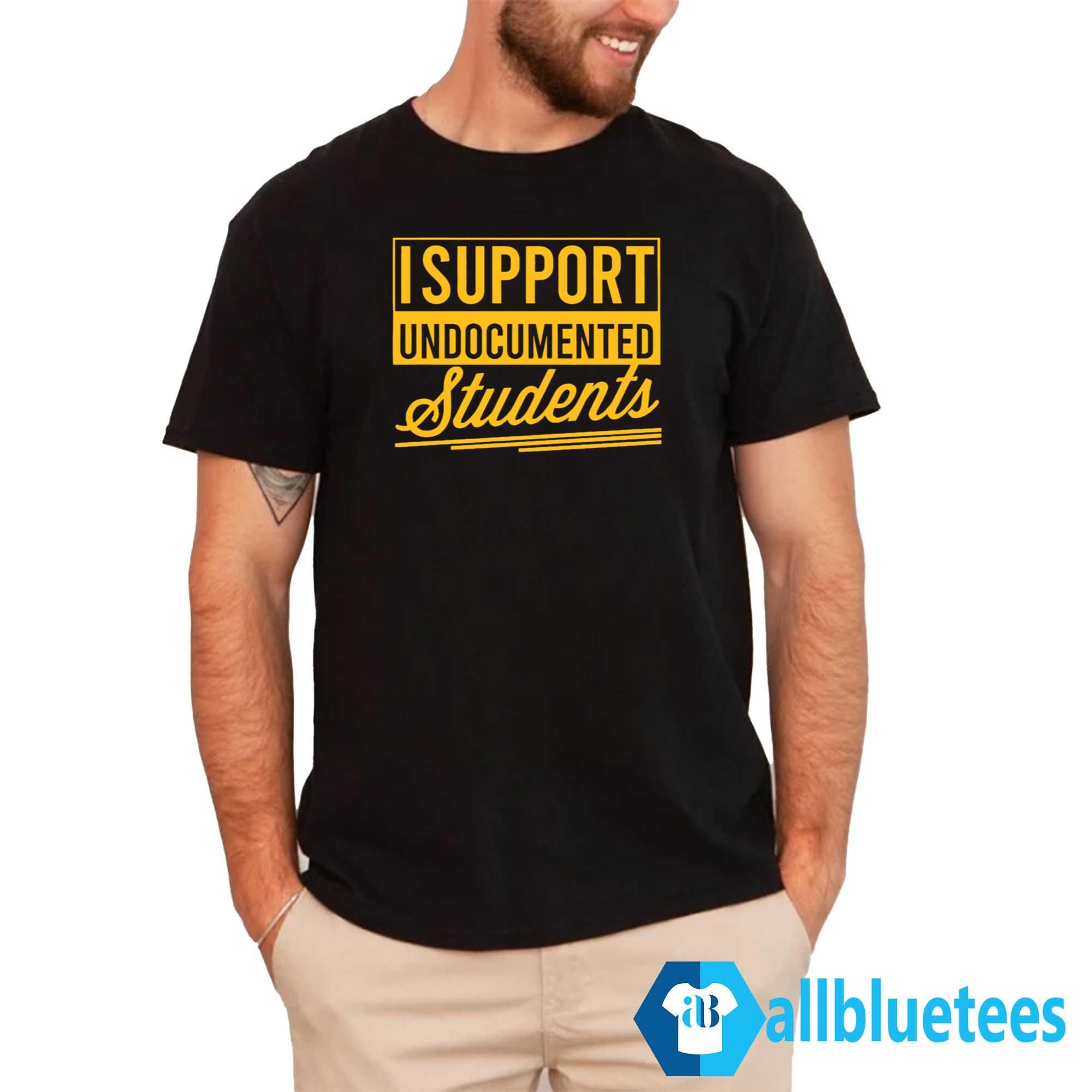 I Support Undocumented Students Shirt