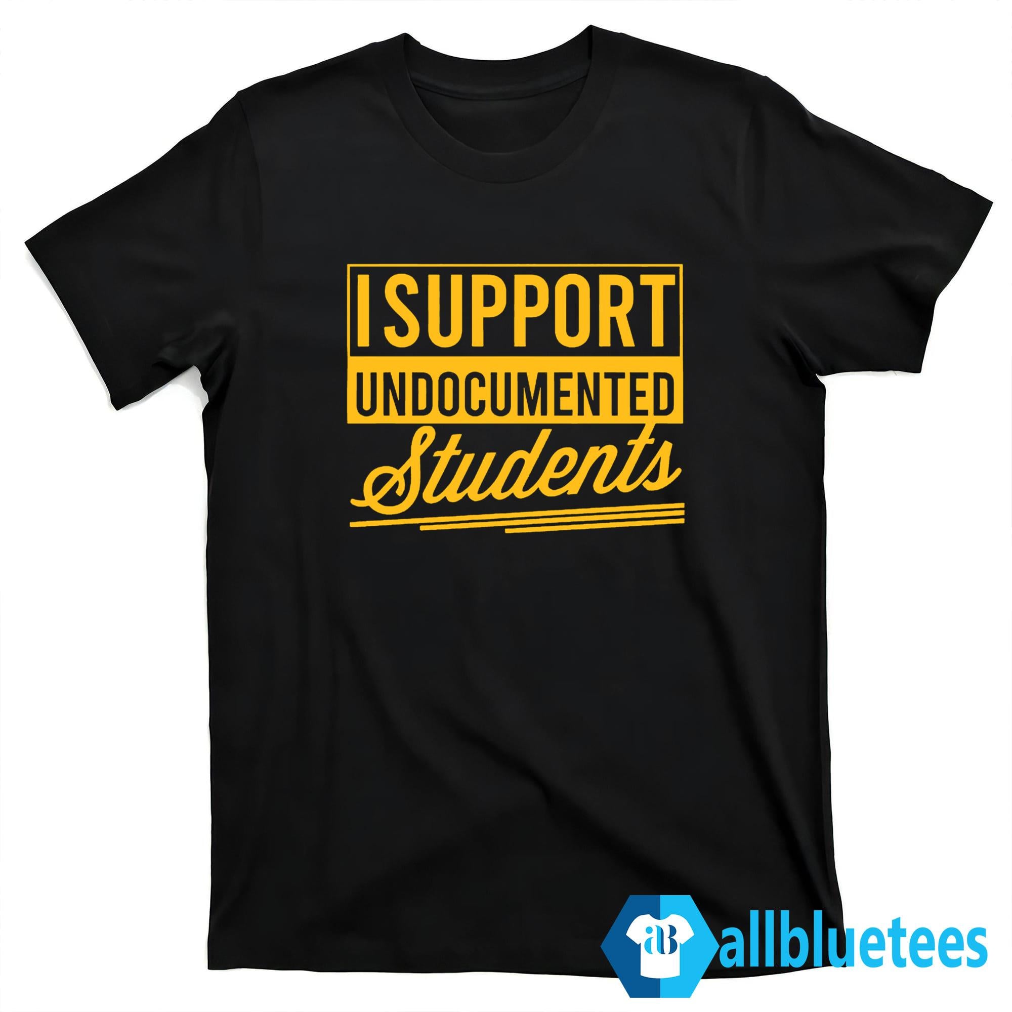 I Support Undocumented Students Shirt