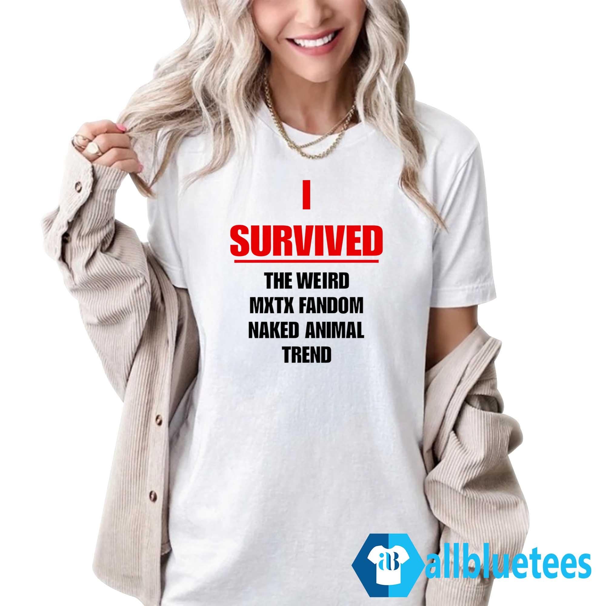I Survived The Weird Mxtx Fandom Naked Animal Trend Shirt