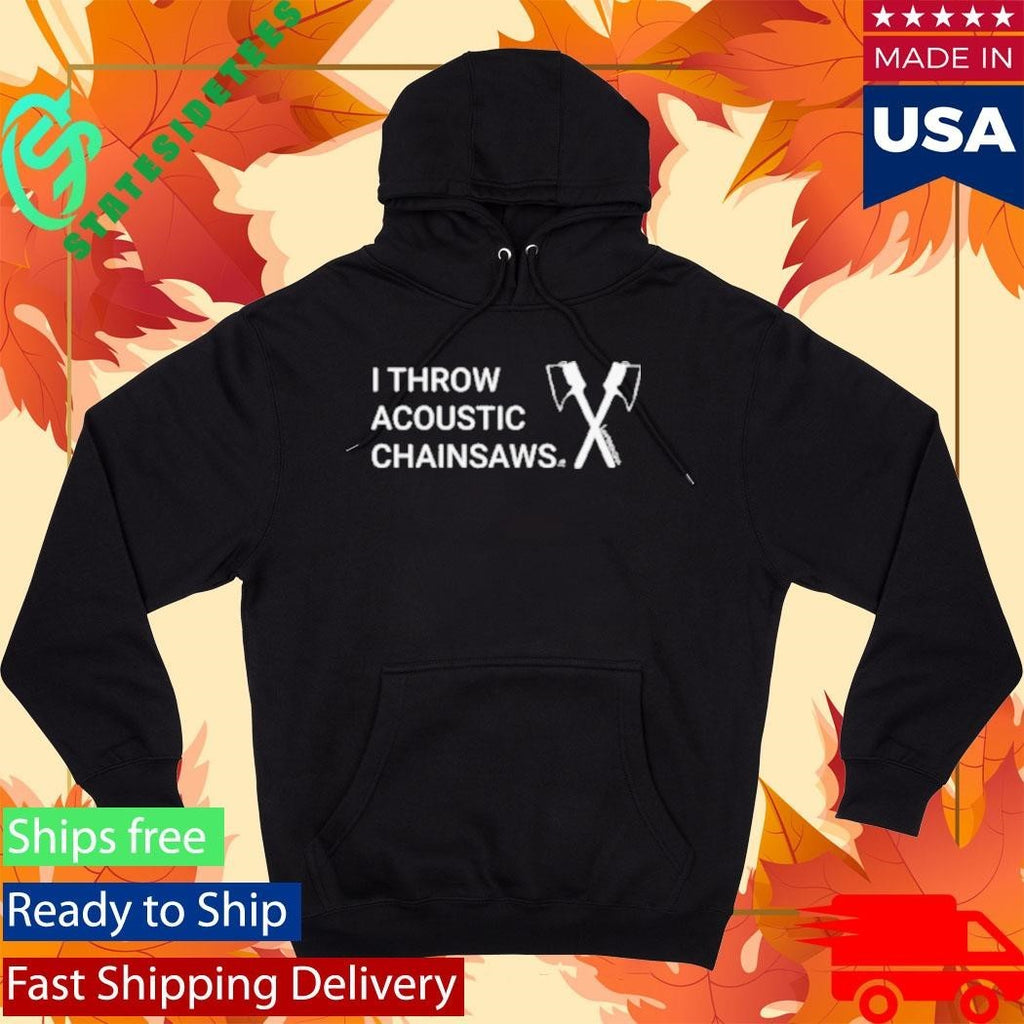 I Throw Acoustic Chainsaws Shirt