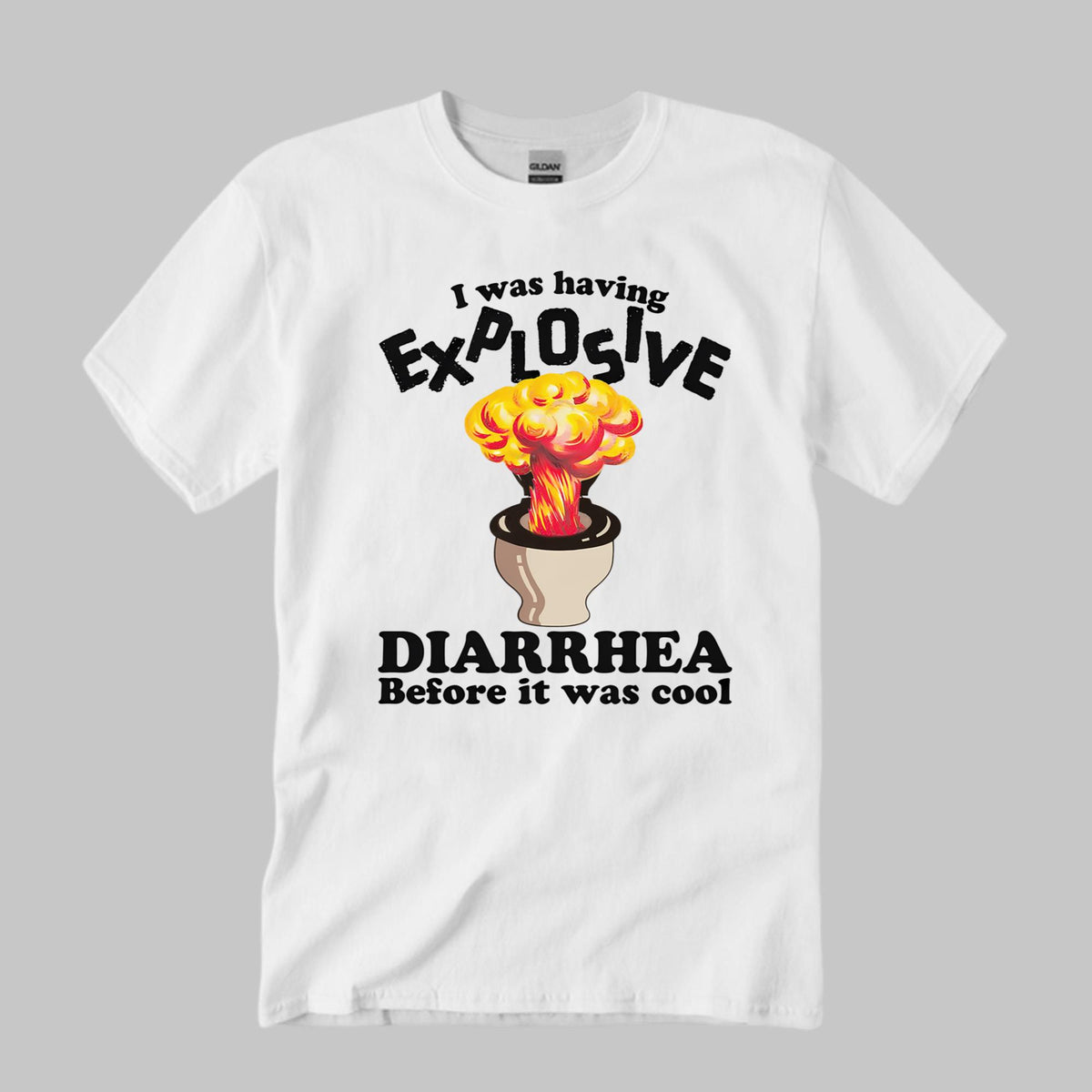 I Was Having Explosive Diarrhea Before It Was Cool Shirt