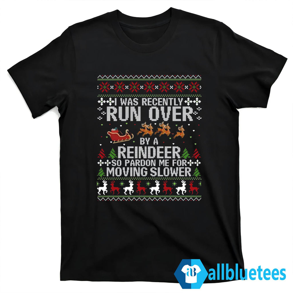 I Was Recently Run Over By A Reindeer Christmas Sweatshirt