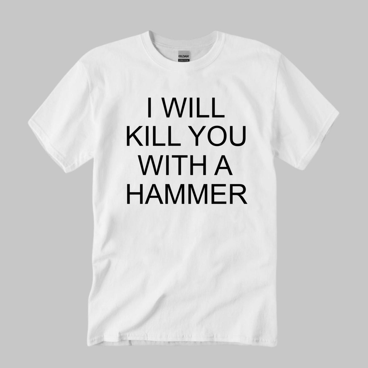 I Will Kill You With A Hammer T-Shirt