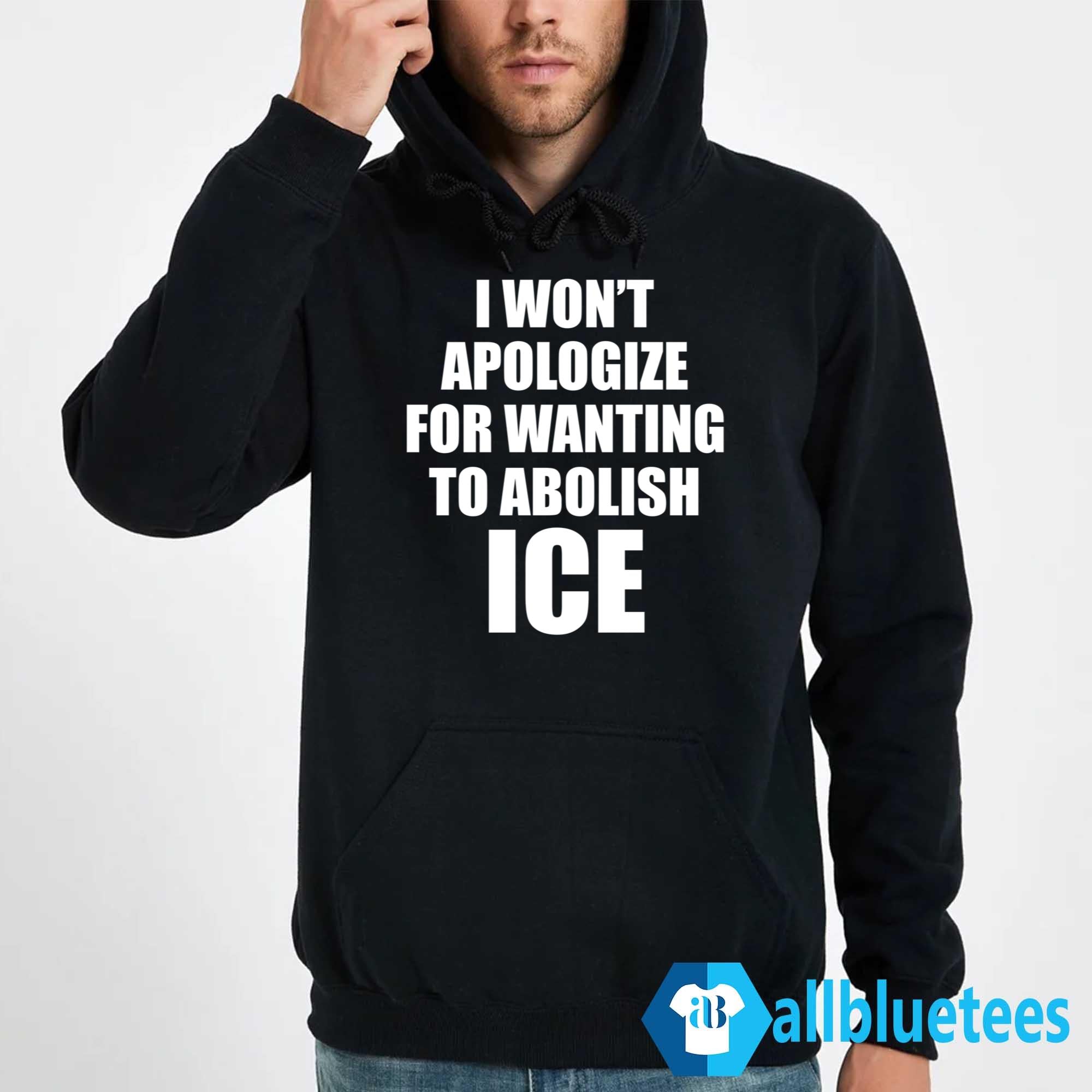 I Won’t Apologize For Wanting To Abolish ICE Shirt