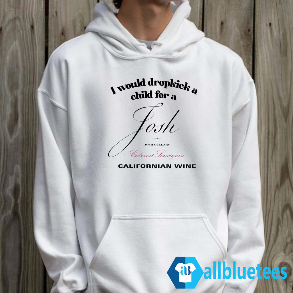 I Would Dropkick A Child For A Josh Wine Californian Wine Shirt