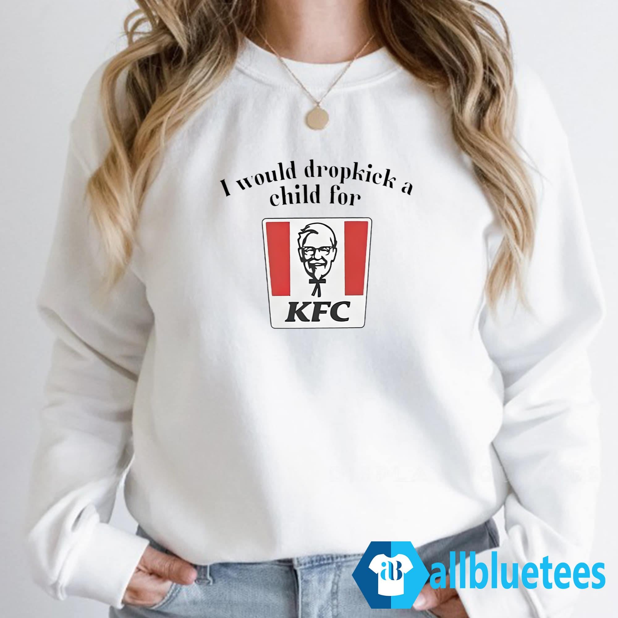 I Would Dropkick A Child For KFC Shirt