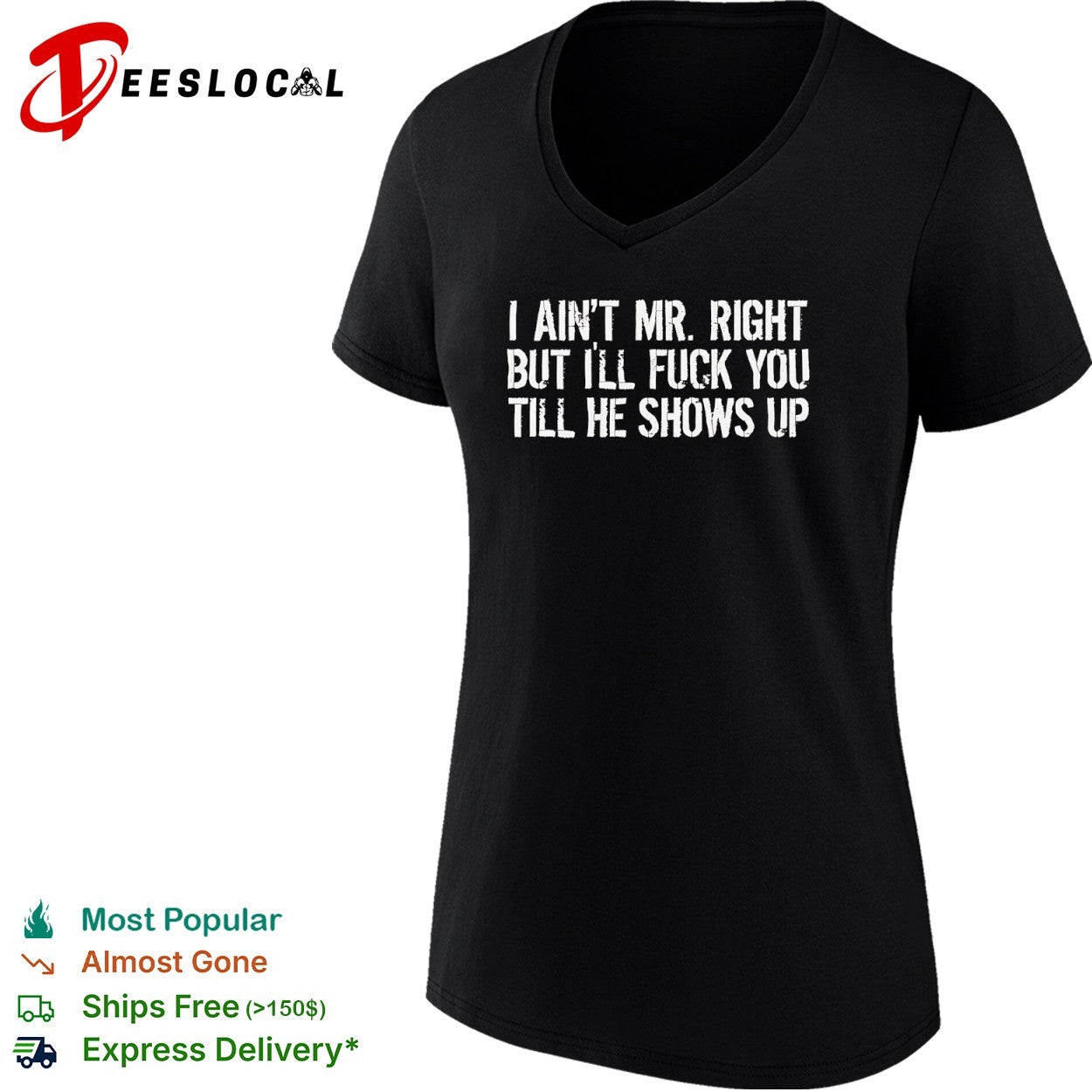 I ain’t mr right but I’ll fuck you till he shows up shirt