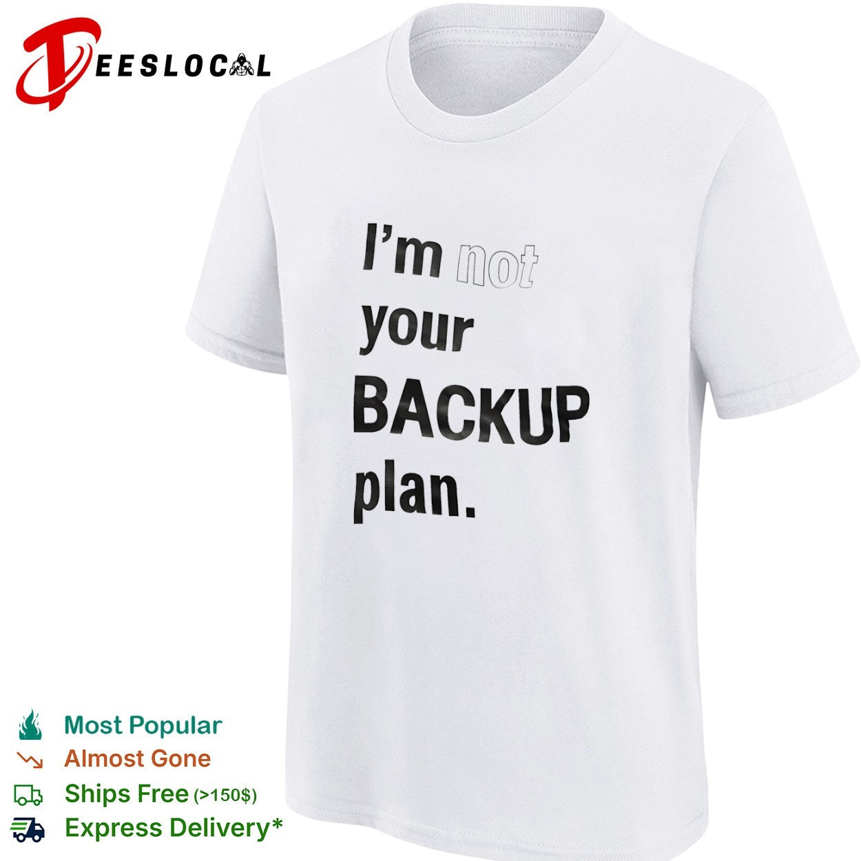 I am not your backup plan shirt