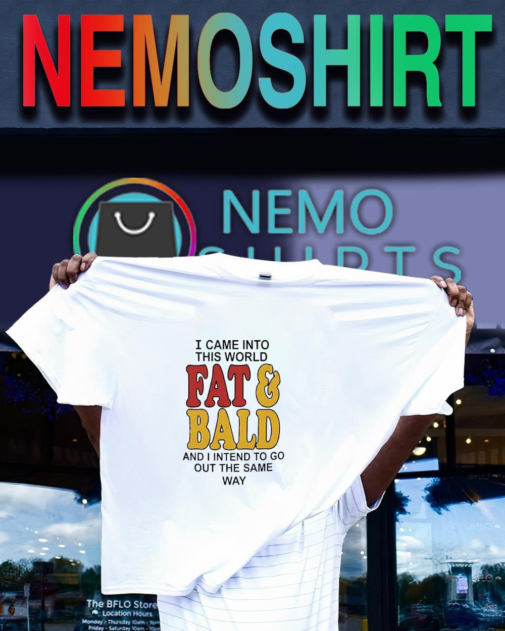 I came into this world fat and bald and I intend to go out the same way shirt