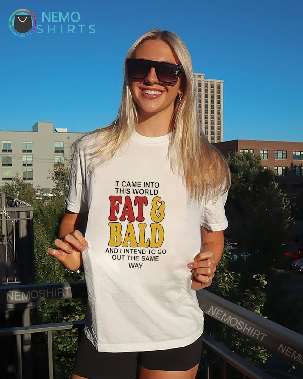 I came into this world fat and bald and I intend to go out the same way shirt