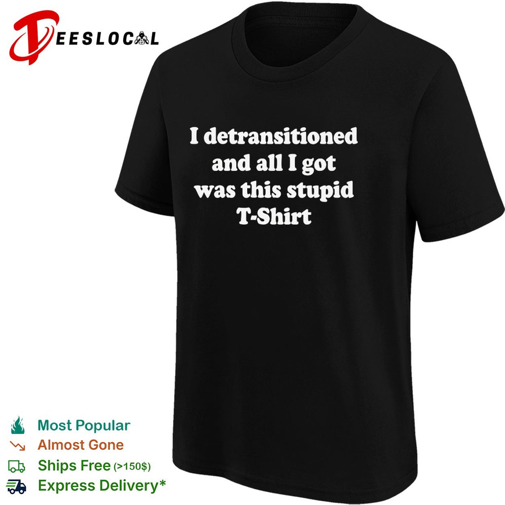 I detransitioned and all I got was this stupid T-shirt