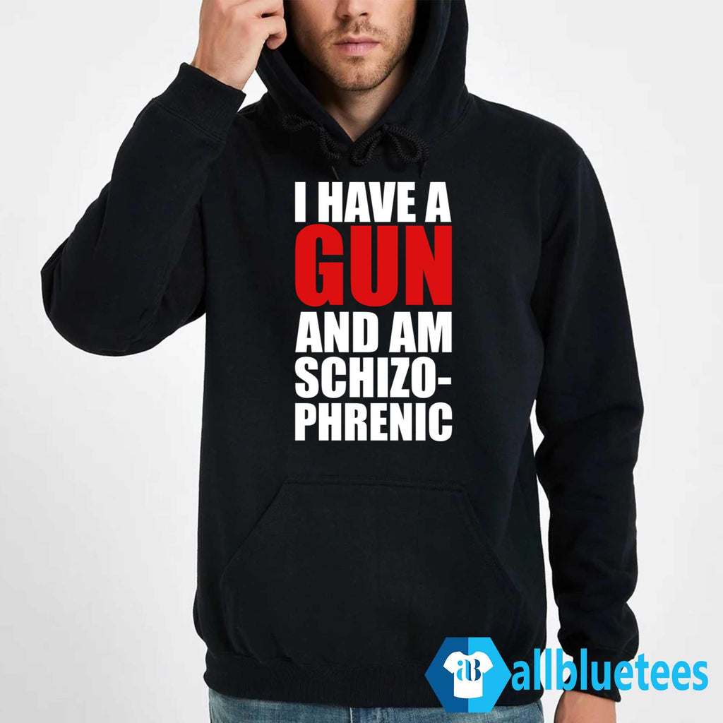 I Have A Gun And Am Schizophrenic Shirt