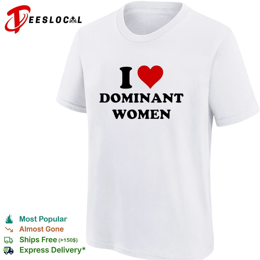 I heart dominant men shirt