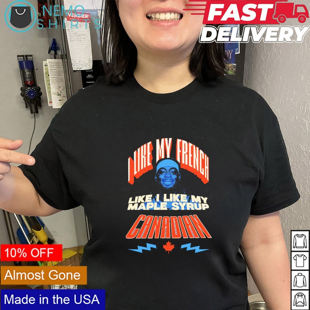 I like my French like I like my maple syrup Canadian Luguentz Dort OKC Thunder shirt