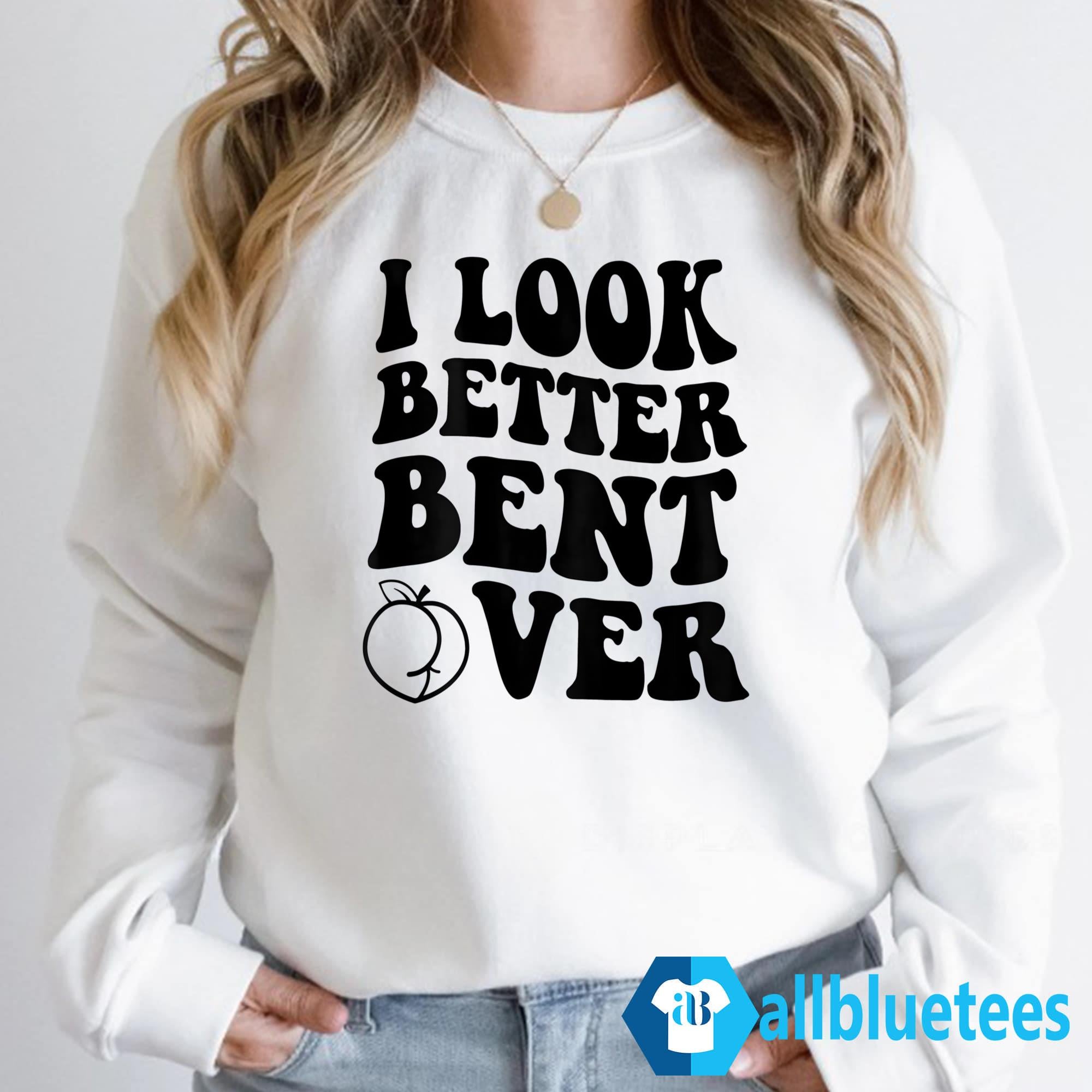 I Look Better Bent Over Hoodie