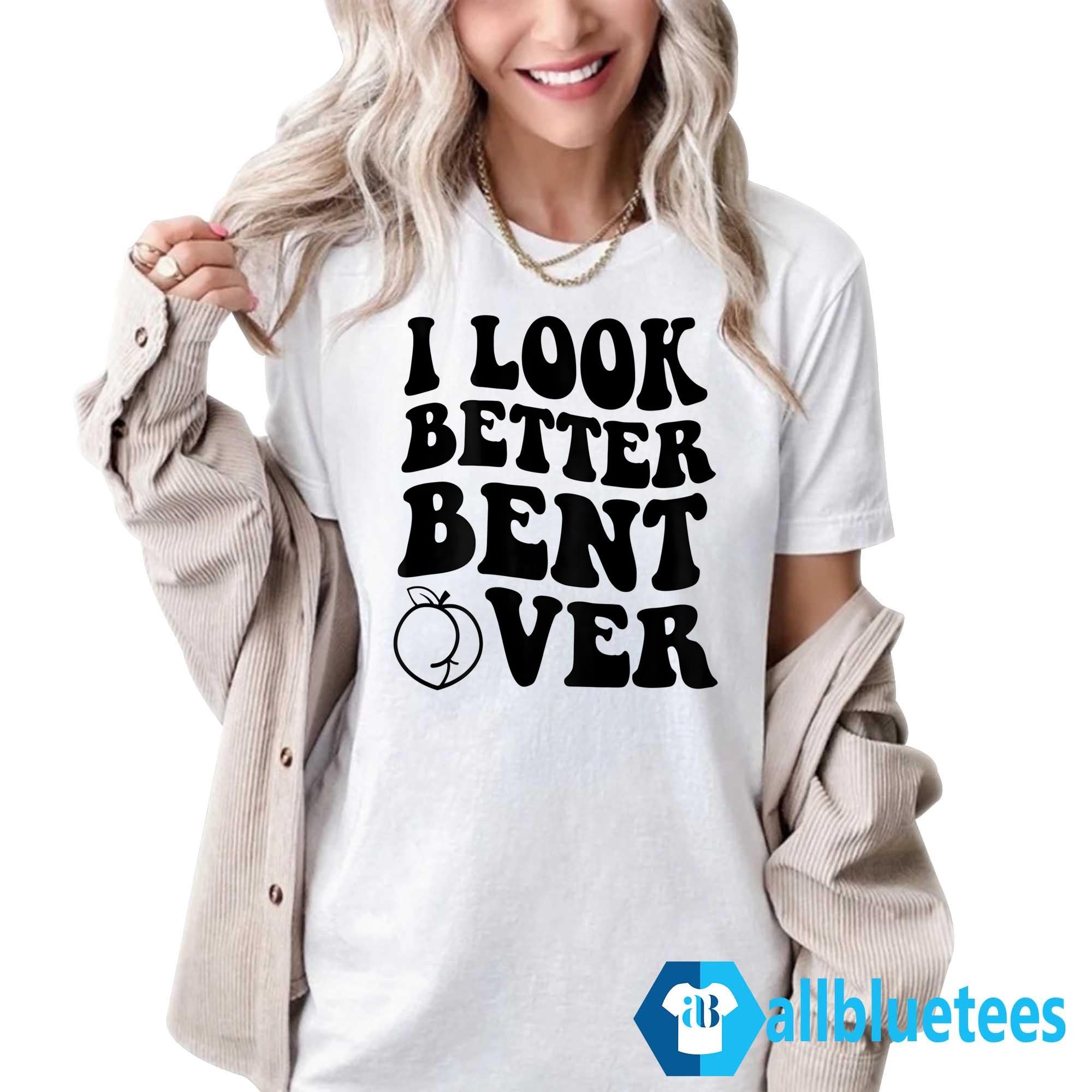 I Look Better Bent Over Hoodie