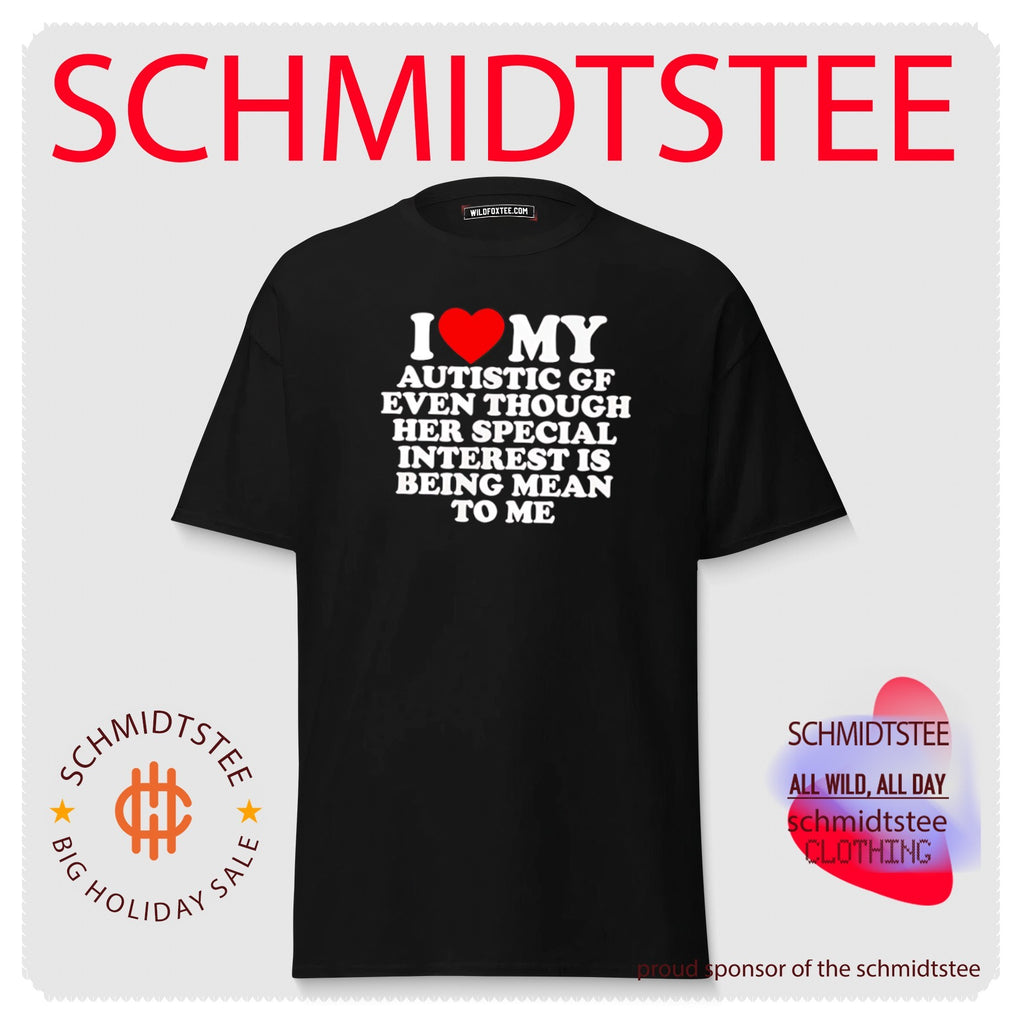 I love my autistic gf even though her special interest is being mean to shirt