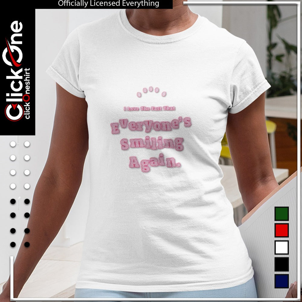 I love the fact that everyone is smiling again shirt
