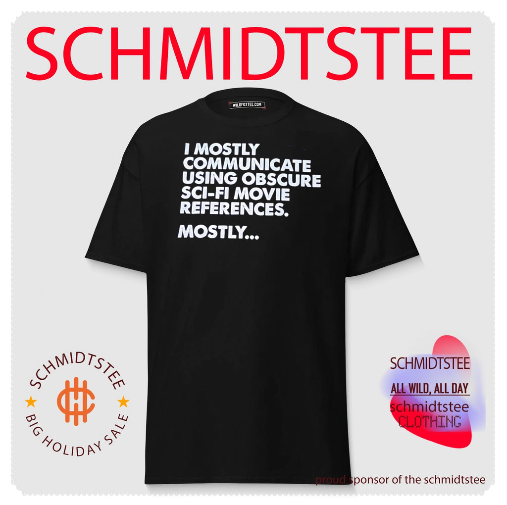 I mostly communicate using obscure sci-fi movie references mostly shirt