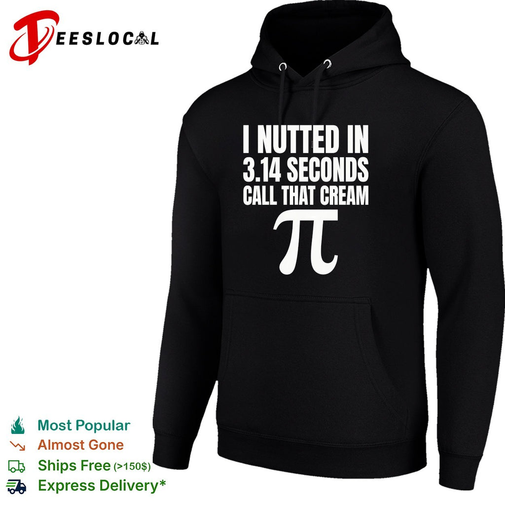I nutted in 314 seconds call that cream pi shirt