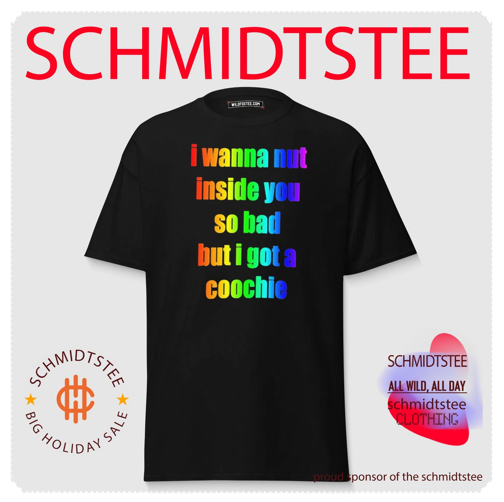I wanna but inside you so bad but I got a coochie Pride shirt