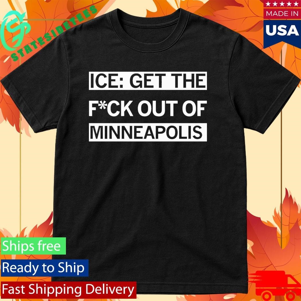 ICE Get the F Out of Minneapolis Shirt