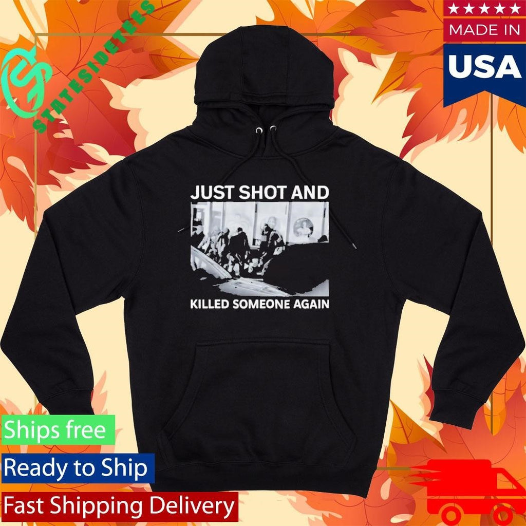 ICE Just Shot And Killed Someone Again Shirt