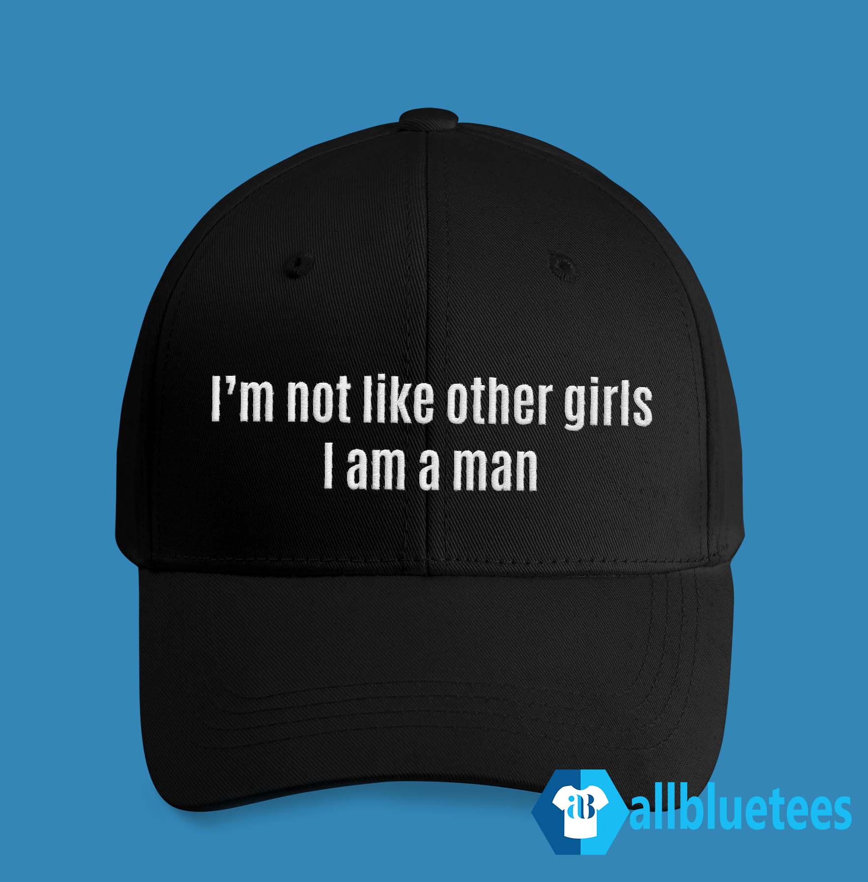 I’m Not Like Other Girls I Am A Man Hat