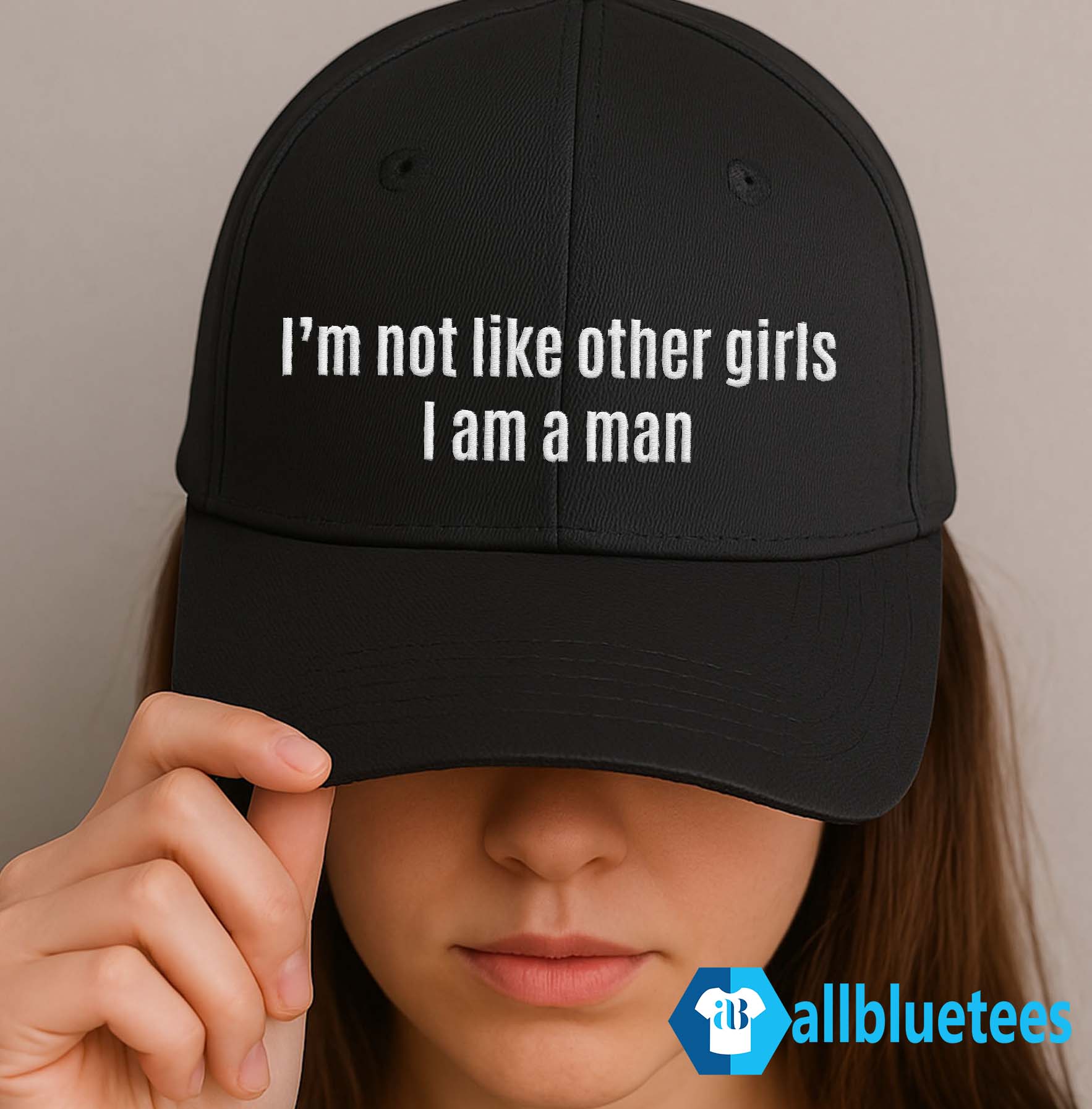 I’m Not Like Other Girls I Am A Man Hat
