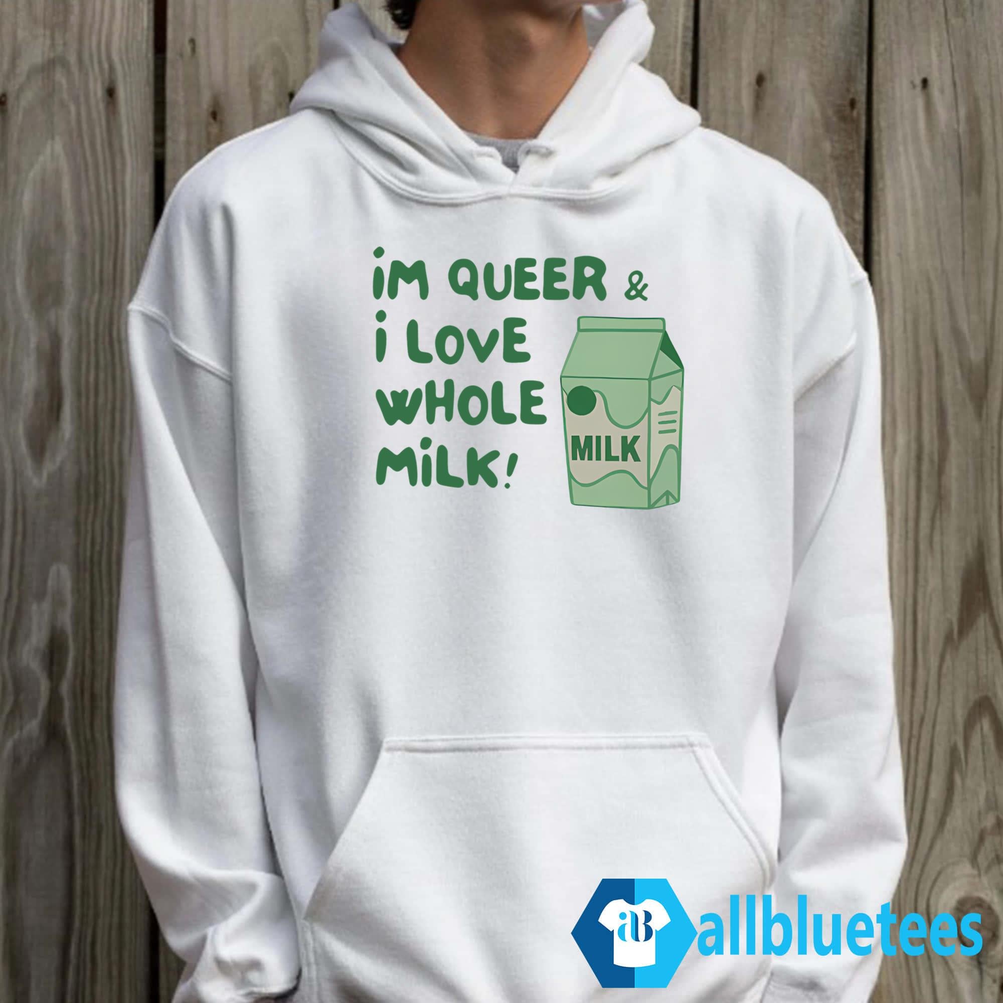 I’m Queer And I Love Whole Milk Shirt