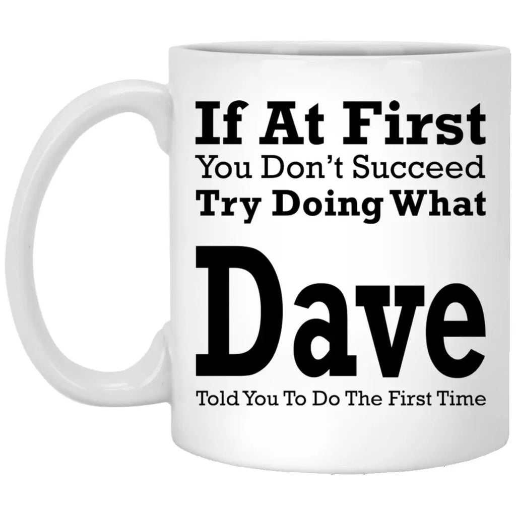 If At First You Don’t Succeed Try Doing What Dave Mug