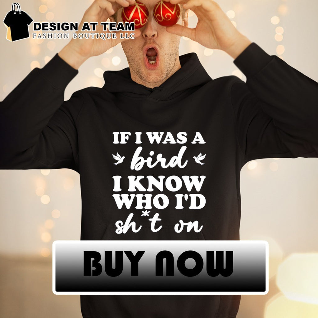 If I was a bird I know who I’d drop something on shirt