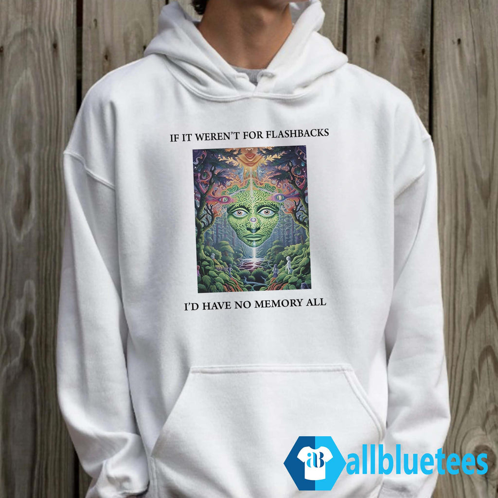 If It Weren’t For Flashbacks I’d Have No Memory At All Shirt