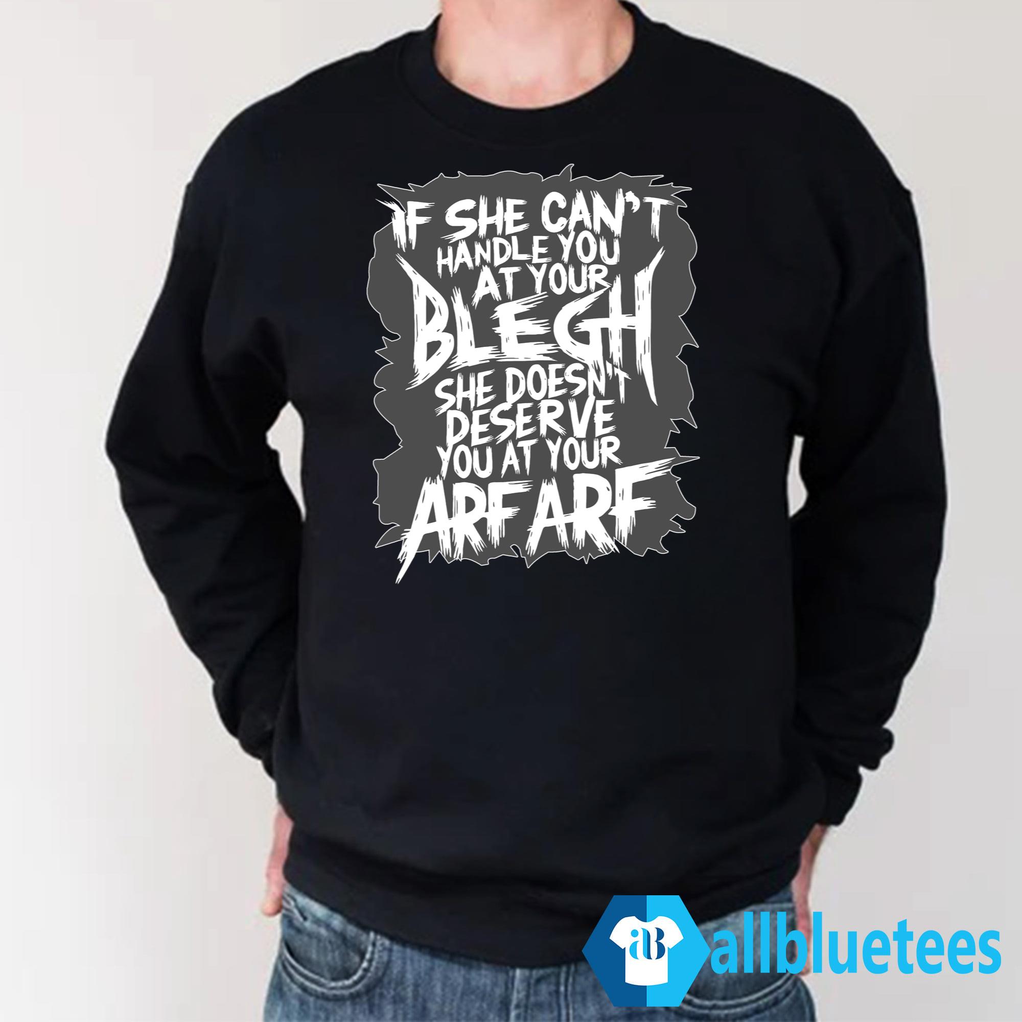 If She Can’t Handle You At Your Blegh Shirt