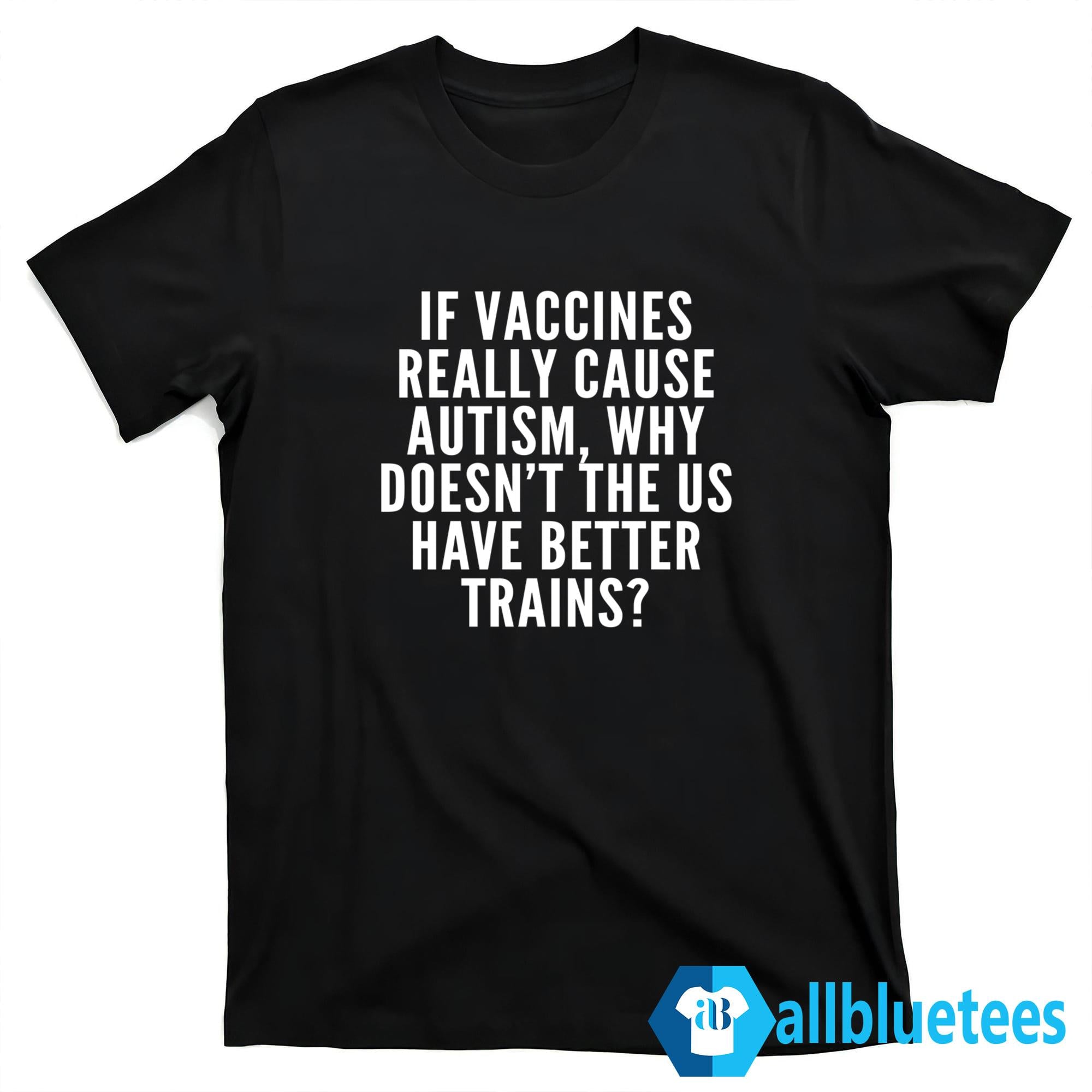 If Vaccines Really Cause Autism Shirt