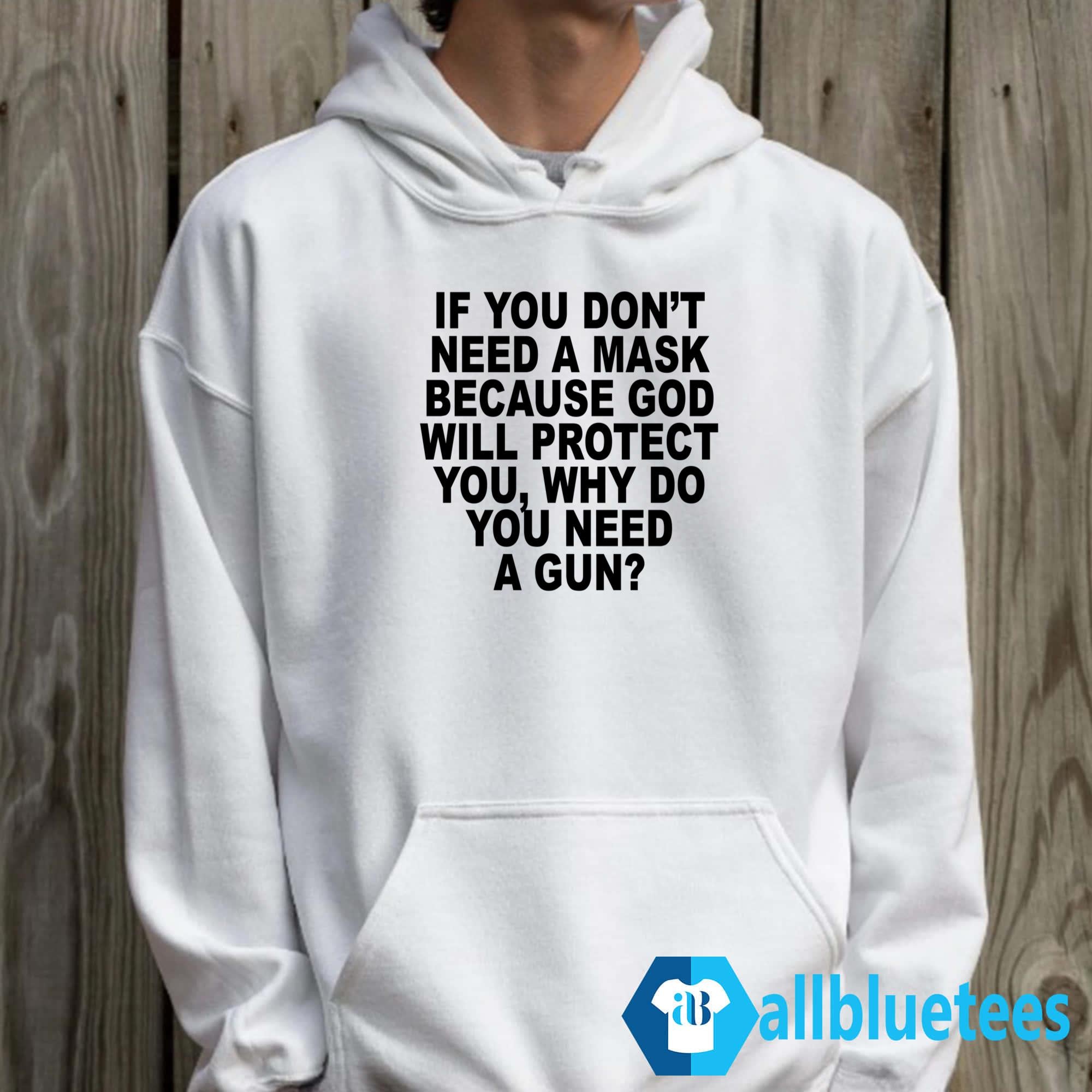 If You Don’t Need A Mask Because God Will Protect You Why You Need A Gun Shirt