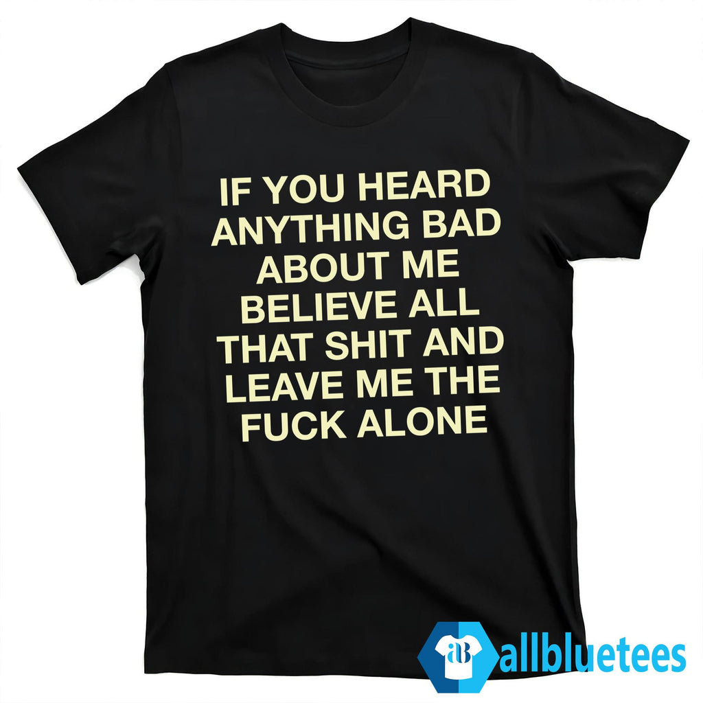 If You Heard Anything Bad About Me Hoodie
