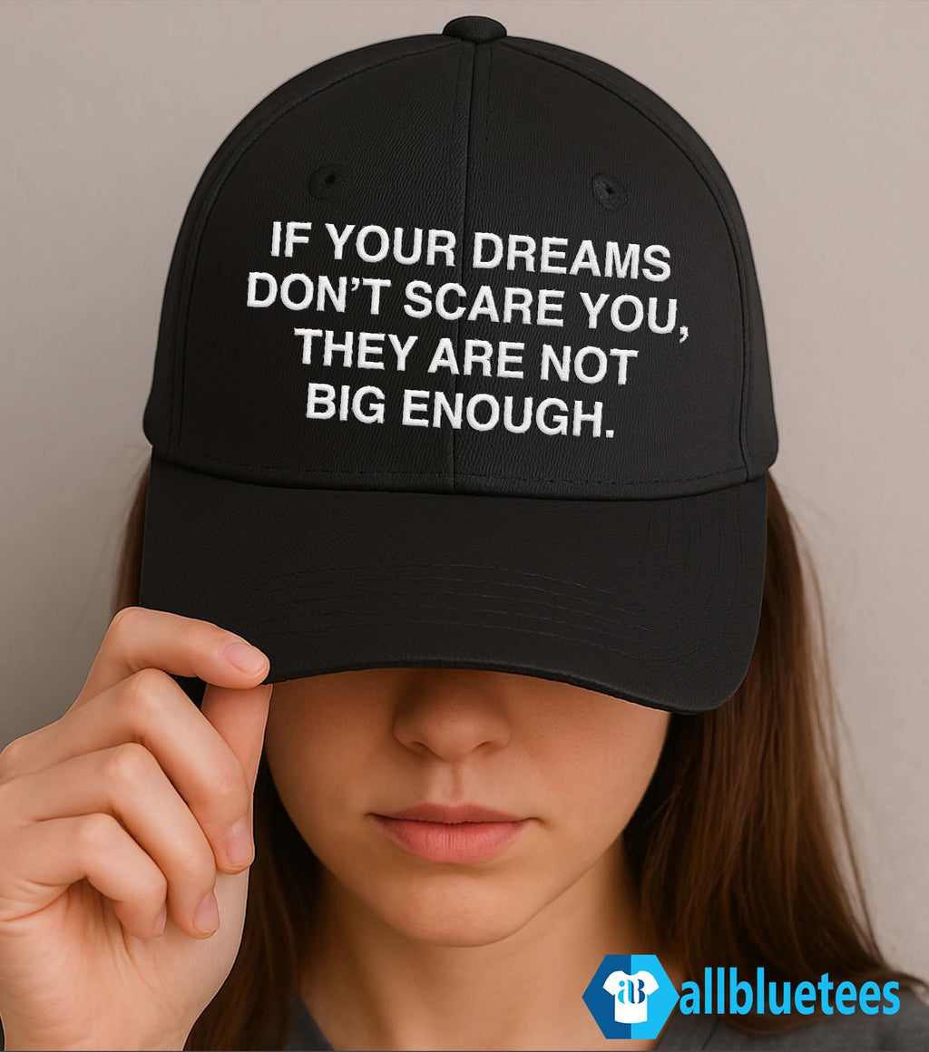 If Your Dreams Don’t Scare You They Are Not Big Enough Hat